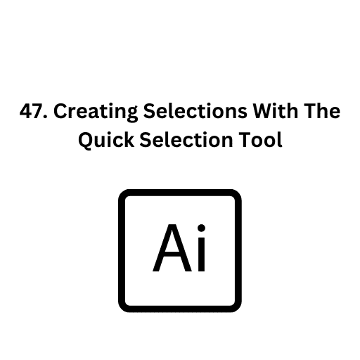 47. Creating Selections With The Quick Selection Tool